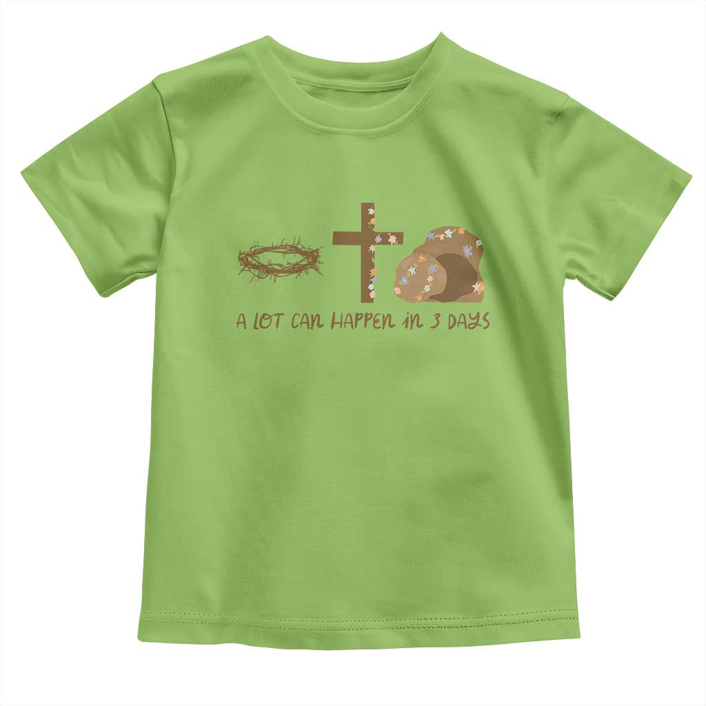 Christian Easter Toddler T Shirt A Lot Can Happen In Three Days