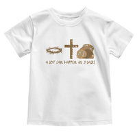 Christian Easter Toddler T Shirt A Lot Can Happen In Three Days