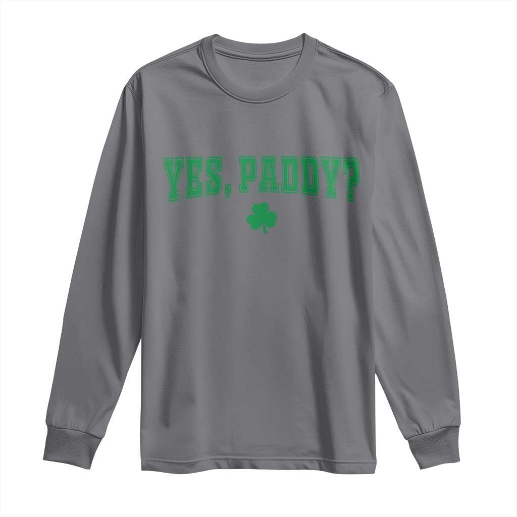 Yes Paddy Funny St Patricks Day Long Sleeve Shirt Shamrock Irish Girls