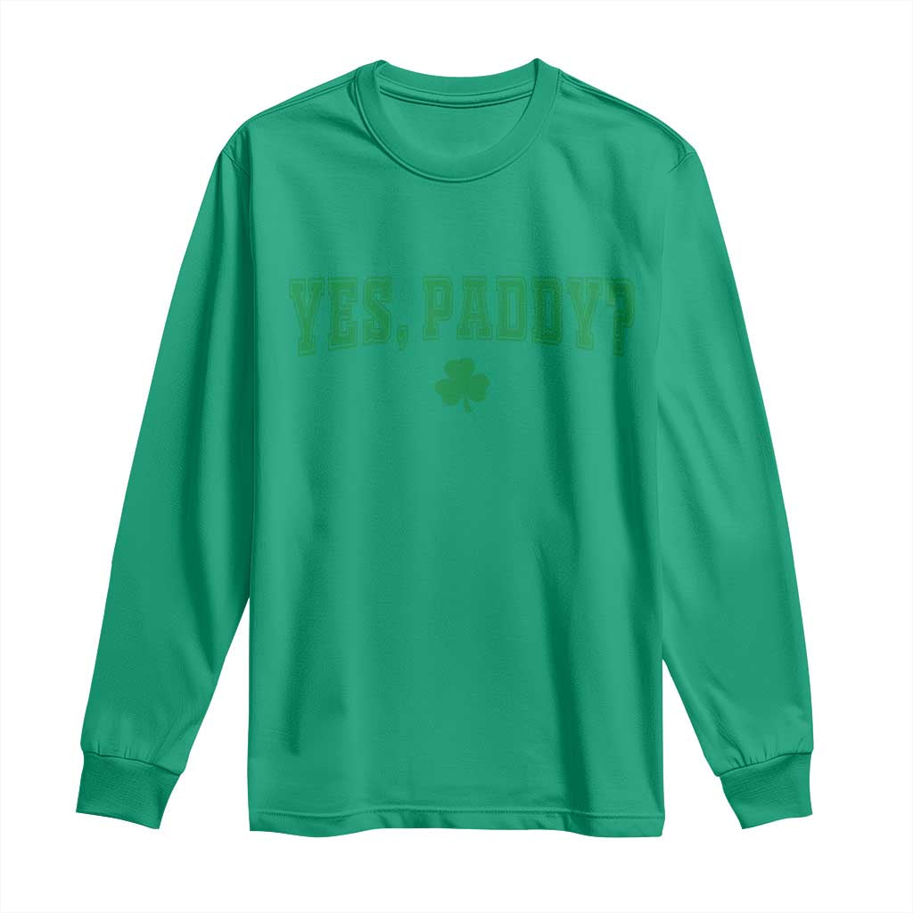 Yes Paddy Funny St Patricks Day Long Sleeve Shirt Shamrock Irish Girls