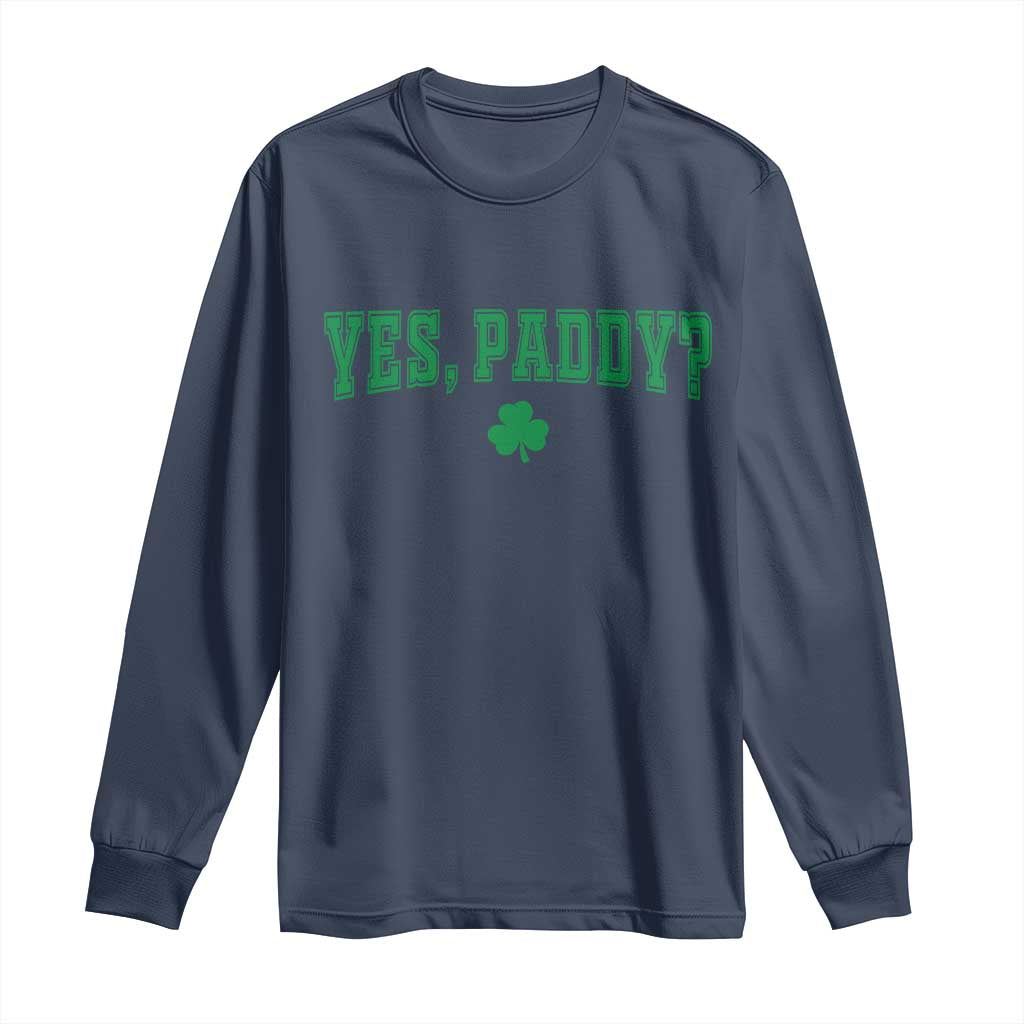 Yes Paddy Funny St Patricks Day Long Sleeve Shirt Shamrock Irish Girls