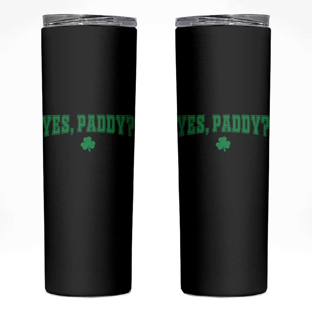 Yes Paddy Funny St Patricks Day Skinny Tumbler Shamrock Irish Girls