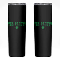 Yes Paddy Funny St Patricks Day Skinny Tumbler Shamrock Irish Girls