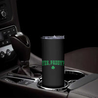 Yes Paddy Funny St Patricks Day Skinny Tumbler Shamrock Irish Girls