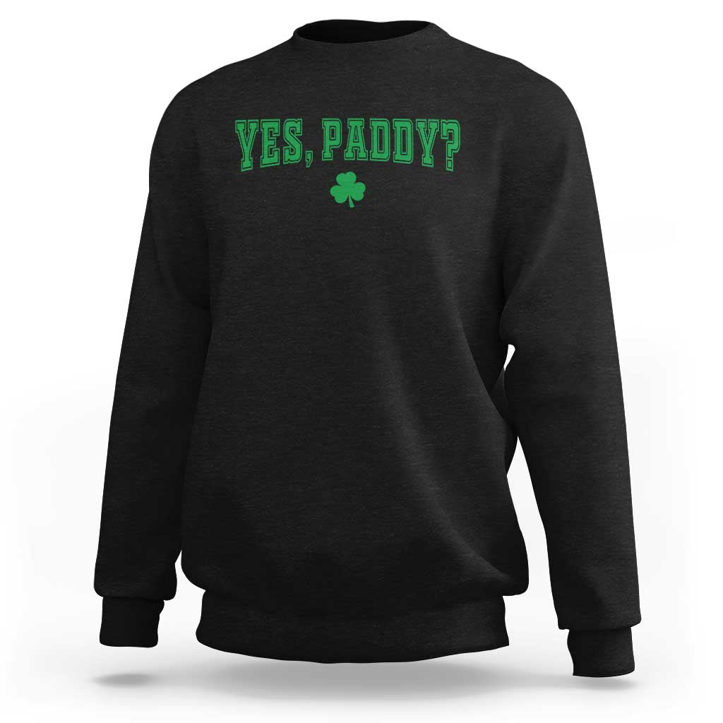 Yes Paddy Funny St Patricks Day Sweatshirt Shamrock Irish Girls