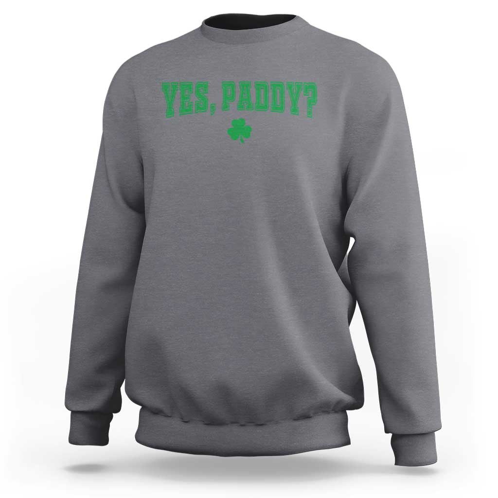 Yes Paddy Funny St Patricks Day Sweatshirt Shamrock Irish Girls