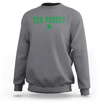 Yes Paddy Funny St Patricks Day Sweatshirt Shamrock Irish Girls