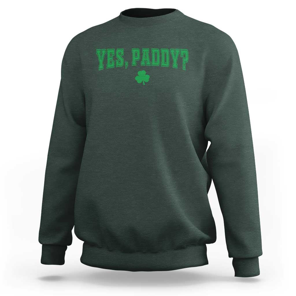 Yes Paddy Funny St Patricks Day Sweatshirt Shamrock Irish Girls
