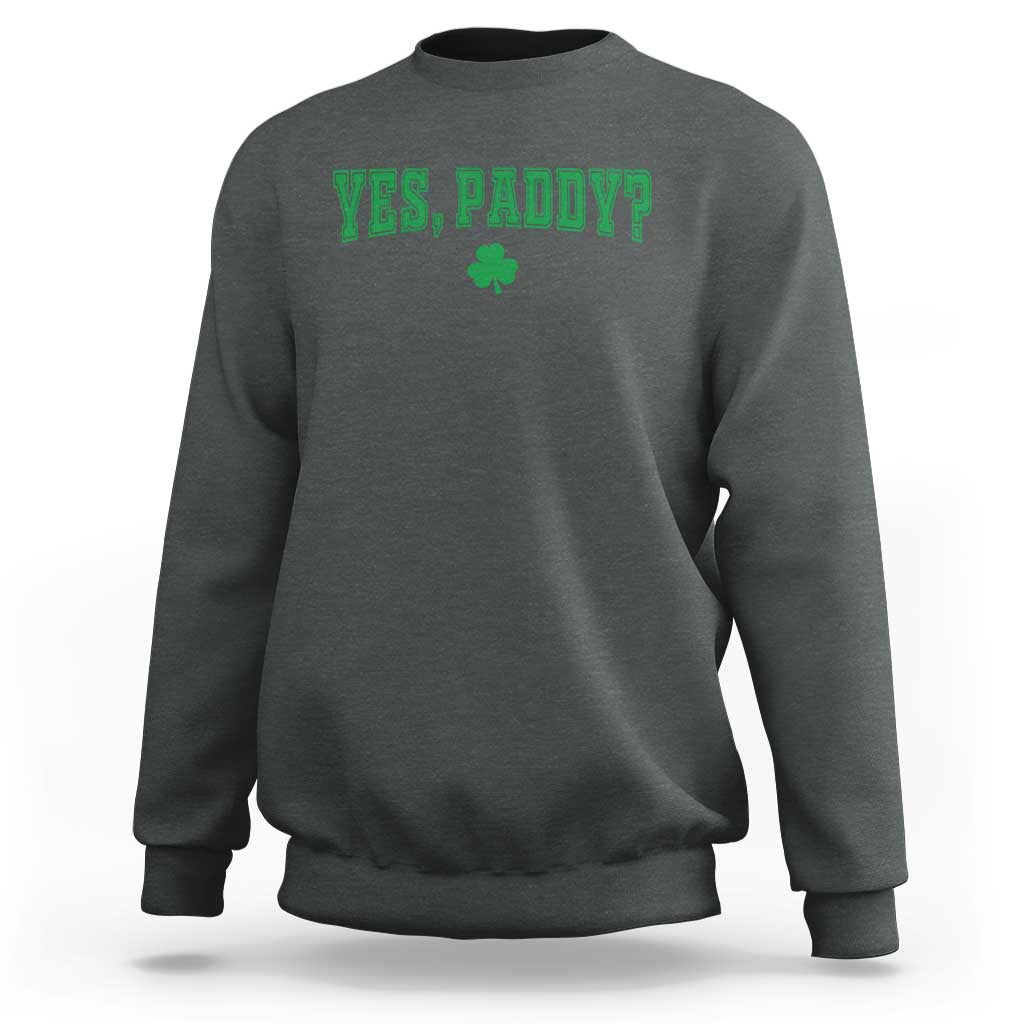 Yes Paddy Funny St Patricks Day Sweatshirt Shamrock Irish Girls