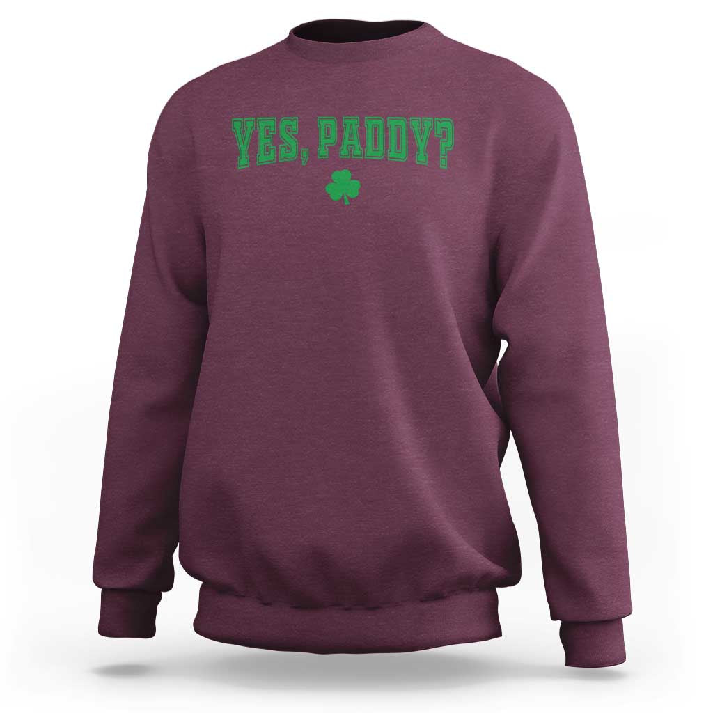 Yes Paddy Funny St Patricks Day Sweatshirt Shamrock Irish Girls