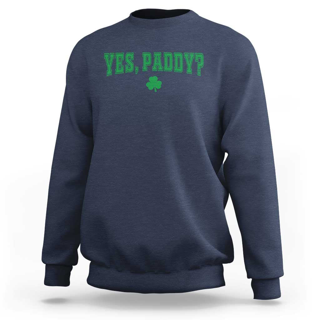 Yes Paddy Funny St Patricks Day Sweatshirt Shamrock Irish Girls