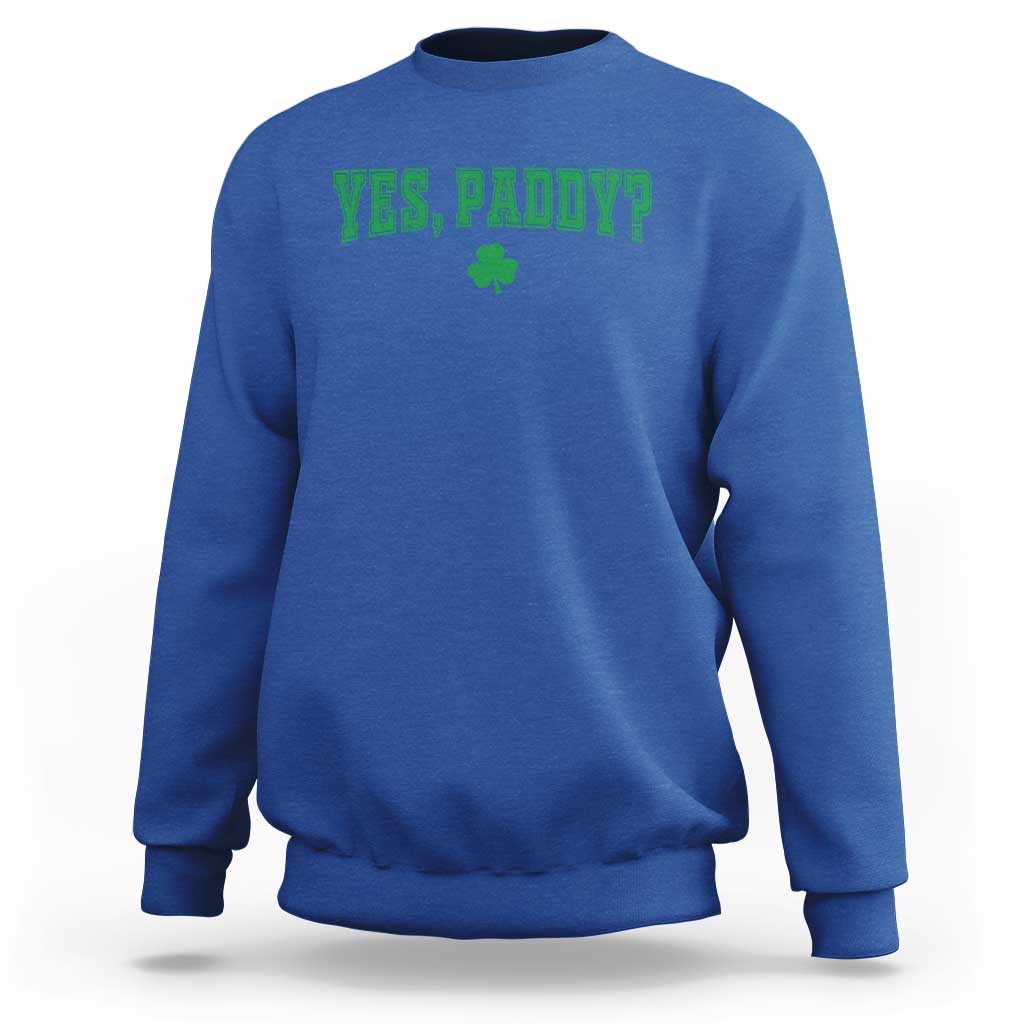 Yes Paddy Funny St Patricks Day Sweatshirt Shamrock Irish Girls