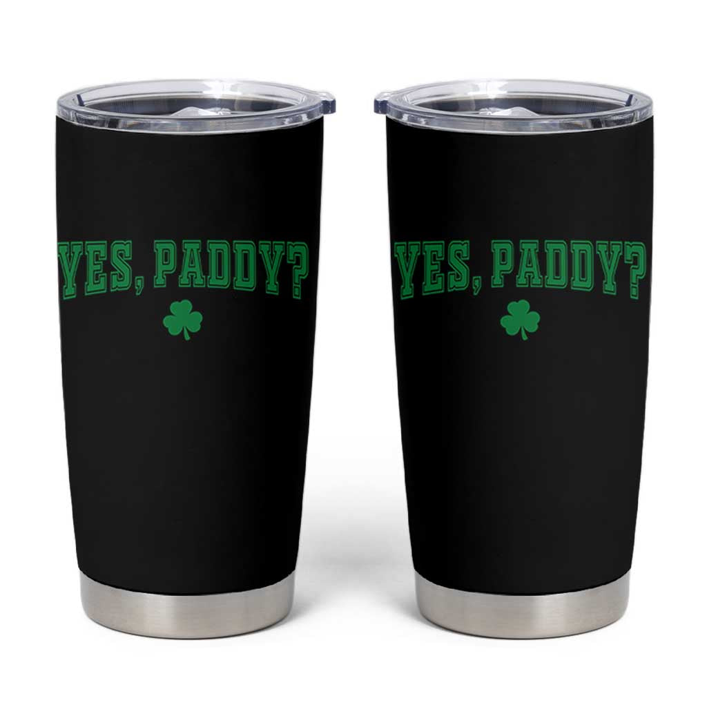 Yes Paddy Funny St Patricks Day Tumbler Cup Shamrock Irish Girls