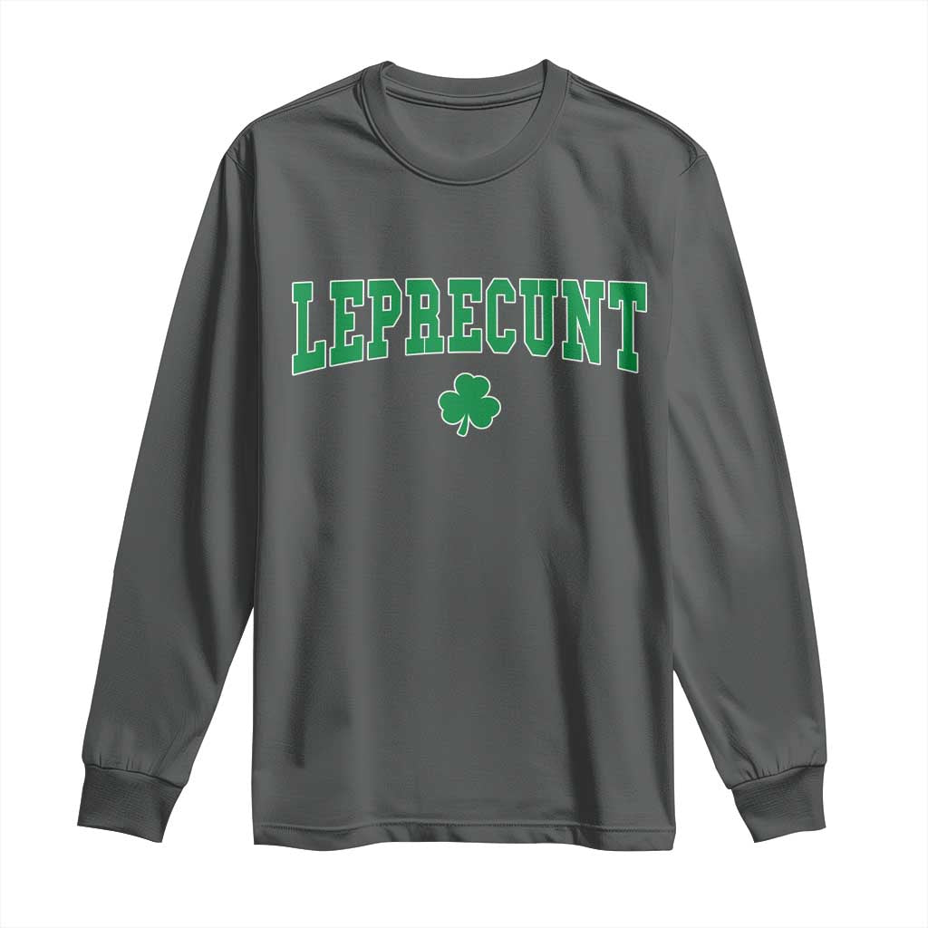 Leprecunt Shamrock Long Sleeve Shirt St Patricks Day Funny Irish Adult Humor