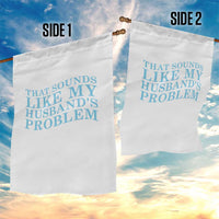 Funny Wife Garden Flag That Sounds Like My Husbands Problem