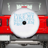 Funny Wife Spare Tire Cover That Sounds Like My Husbands Problem