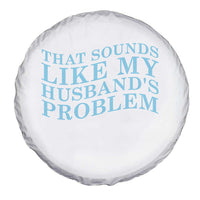 Funny Wife Spare Tire Cover That Sounds Like My Husbands Problem