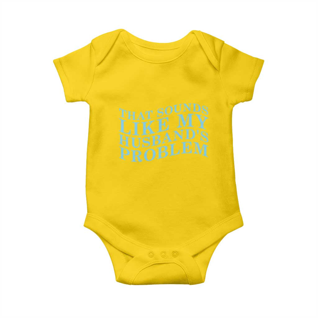 Funny Wife Baby Onesie That Sounds Like My Husbands Problem