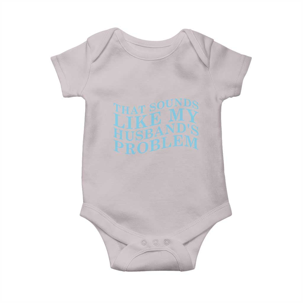 Funny Wife Baby Onesie That Sounds Like My Husbands Problem
