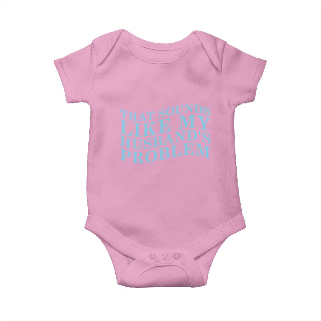 Funny Wife Baby Onesie That Sounds Like My Husbands Problem