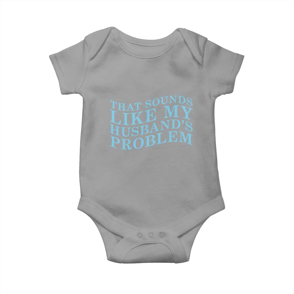 Funny Wife Baby Onesie That Sounds Like My Husbands Problem
