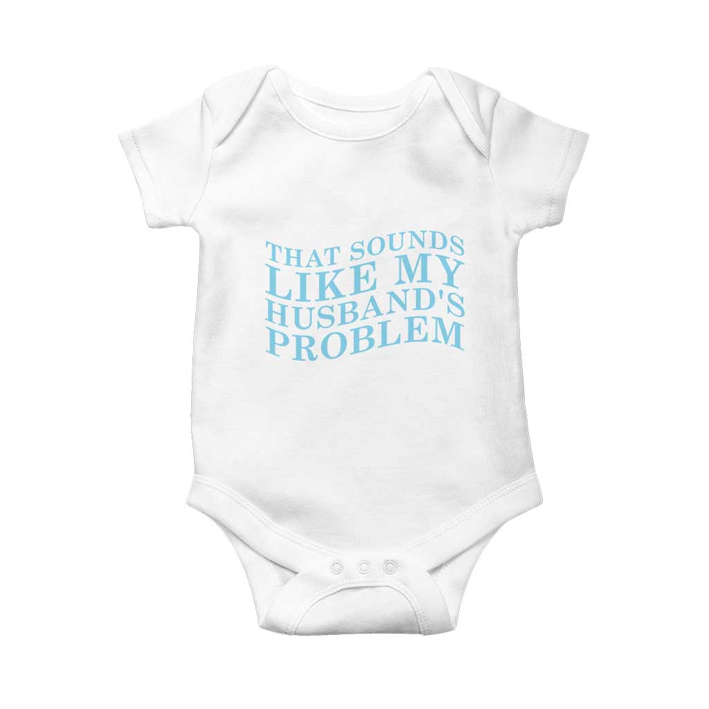 Funny Wife Baby Onesie That Sounds Like My Husbands Problem