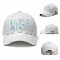 Funny Wife Baseball Cap That Sounds Like My Husbands Problem
