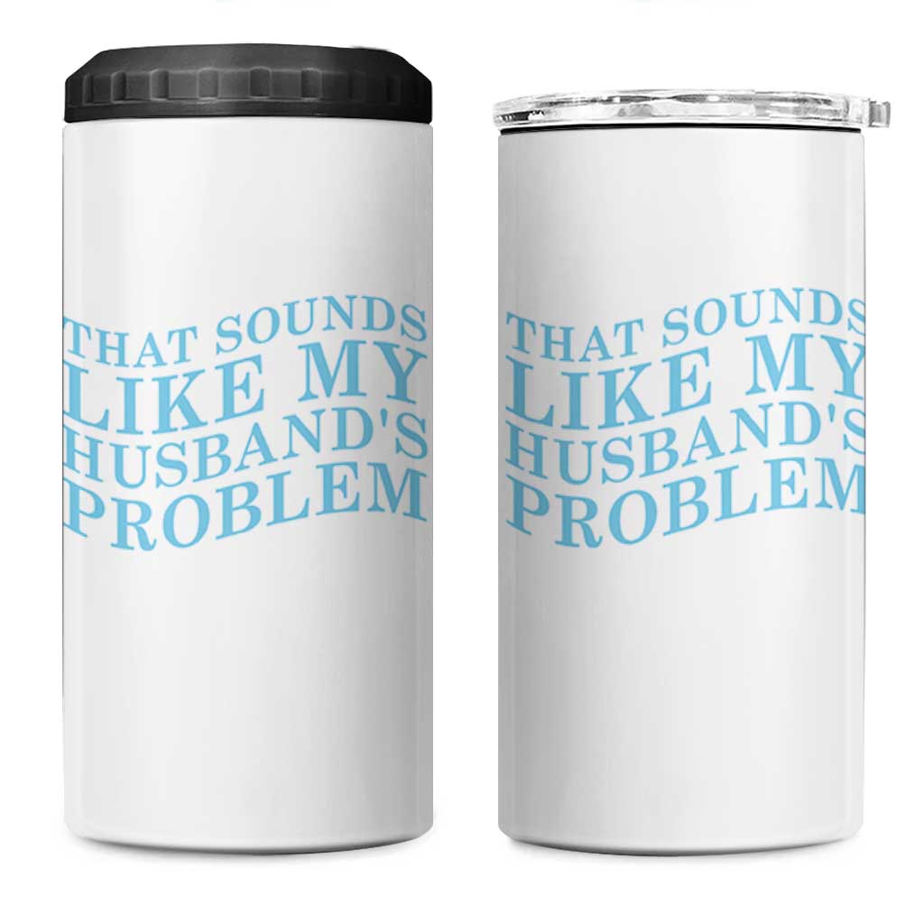 Funny Wife 4 in 1 Can Cooler Tumbler That Sounds Like My Husbands Problem
