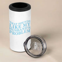 Funny Wife 4 in 1 Can Cooler Tumbler That Sounds Like My Husbands Problem
