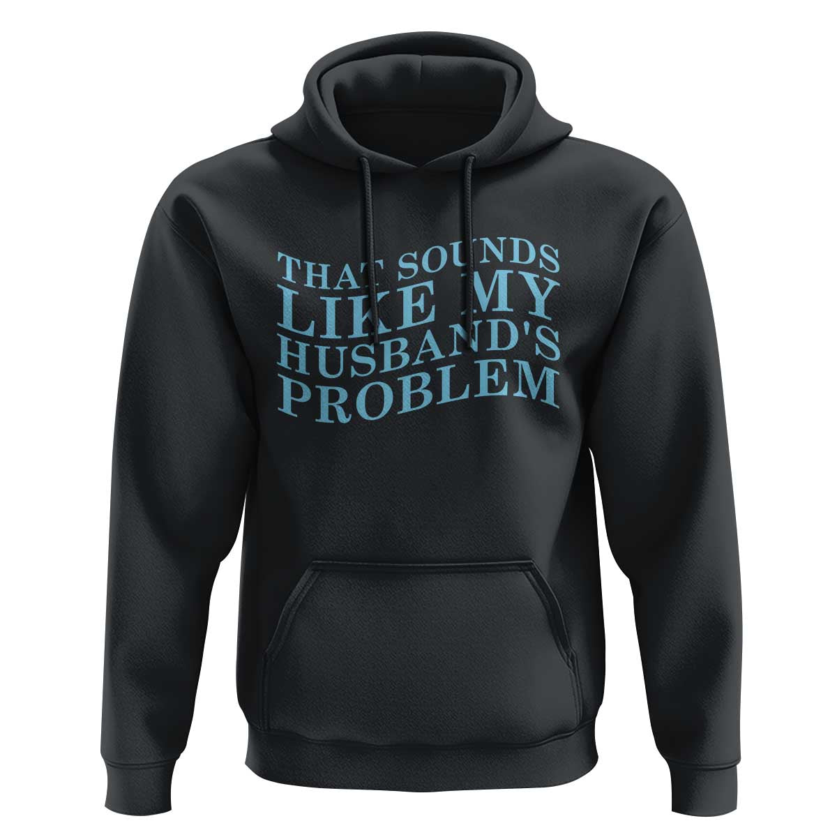 Funny Wife Hoodie That Sounds Like My Husbands Problem