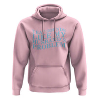 Funny Wife Hoodie That Sounds Like My Husbands Problem