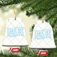 Funny Wife Ceramic Ornament That Sounds Like My Husbands Problem