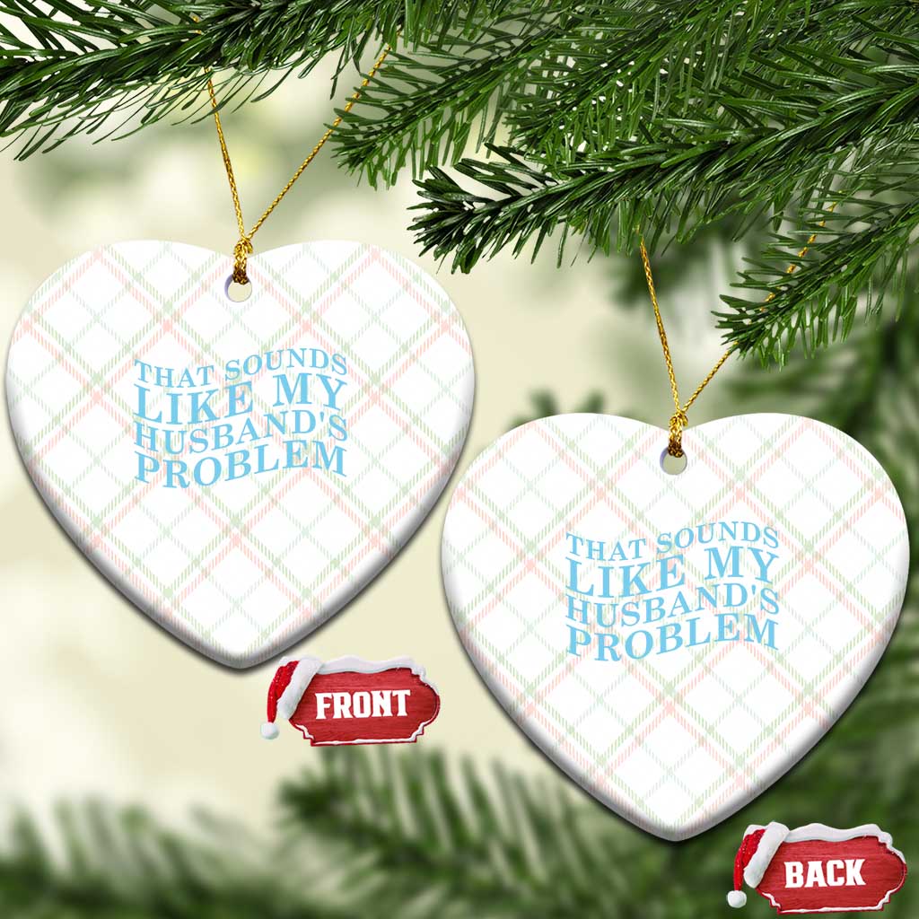 Funny Wife Ceramic Ornament That Sounds Like My Husbands Problem