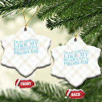 Funny Wife Ceramic Ornament That Sounds Like My Husbands Problem