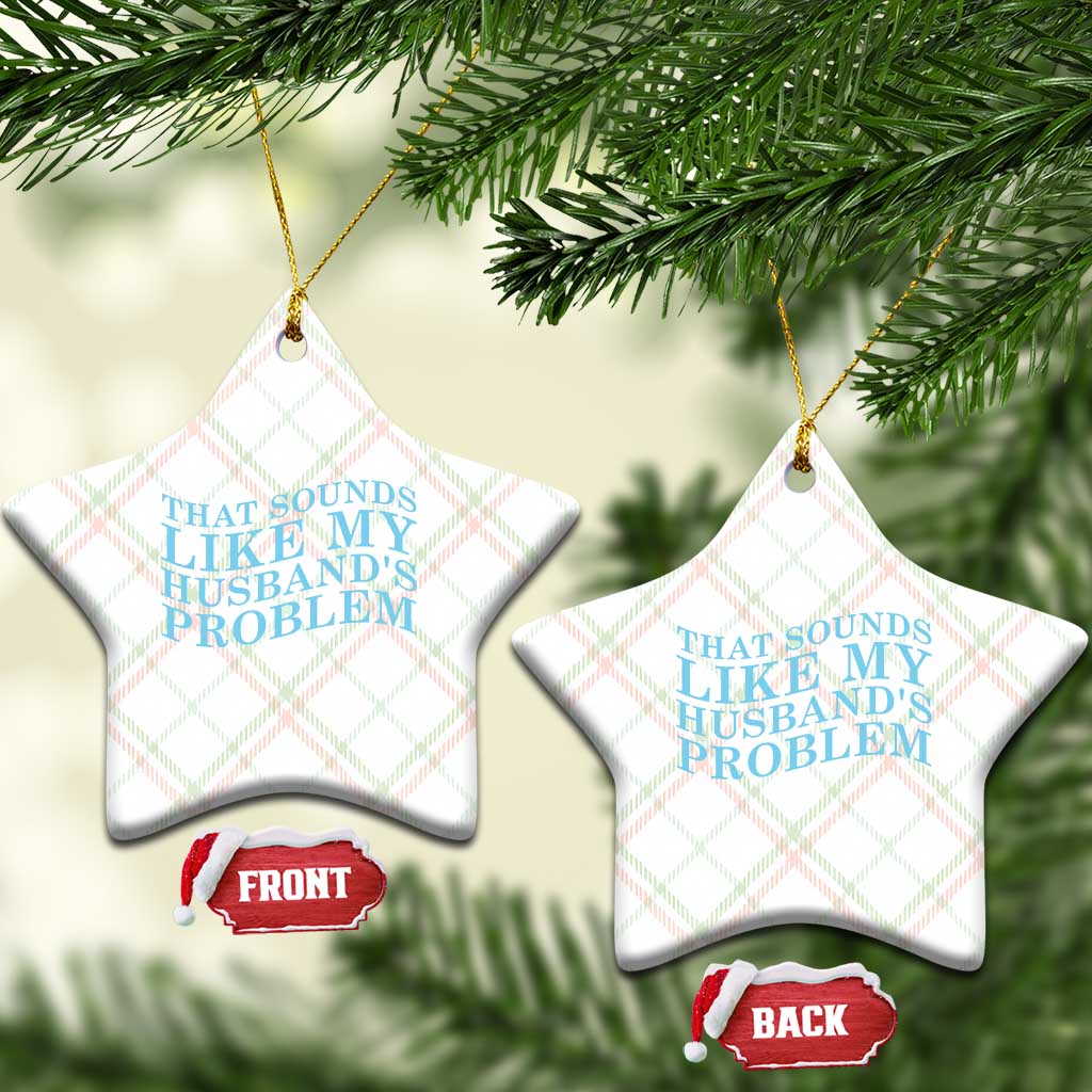 Funny Wife Ceramic Ornament That Sounds Like My Husbands Problem
