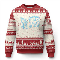 Funny Wife Ugly Christmas Sweater That Sounds Like My Husbands Problem