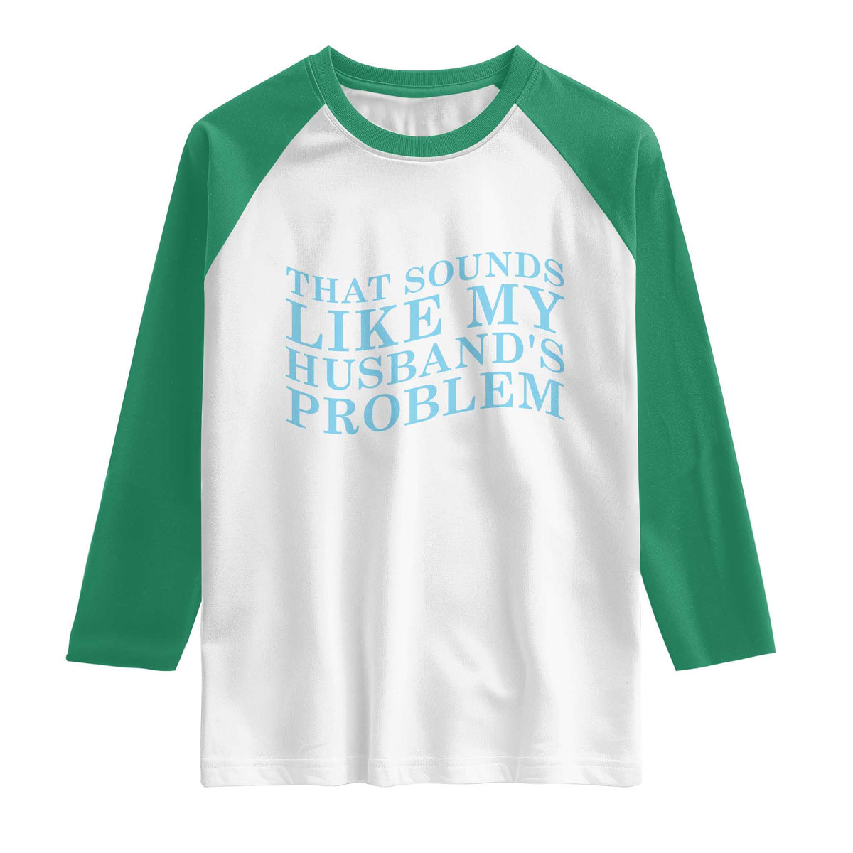 Funny Wife Raglan Shirt That Sounds Like My Husbands Problem