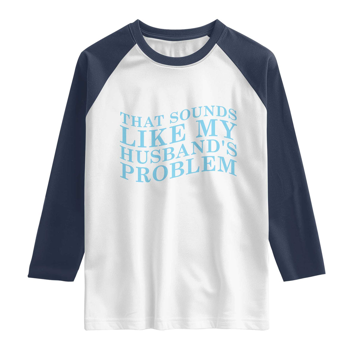 Funny Wife Raglan Shirt That Sounds Like My Husbands Problem