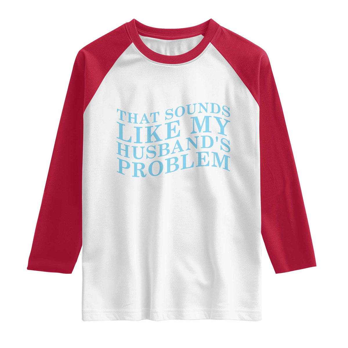 Funny Wife Raglan Shirt That Sounds Like My Husbands Problem