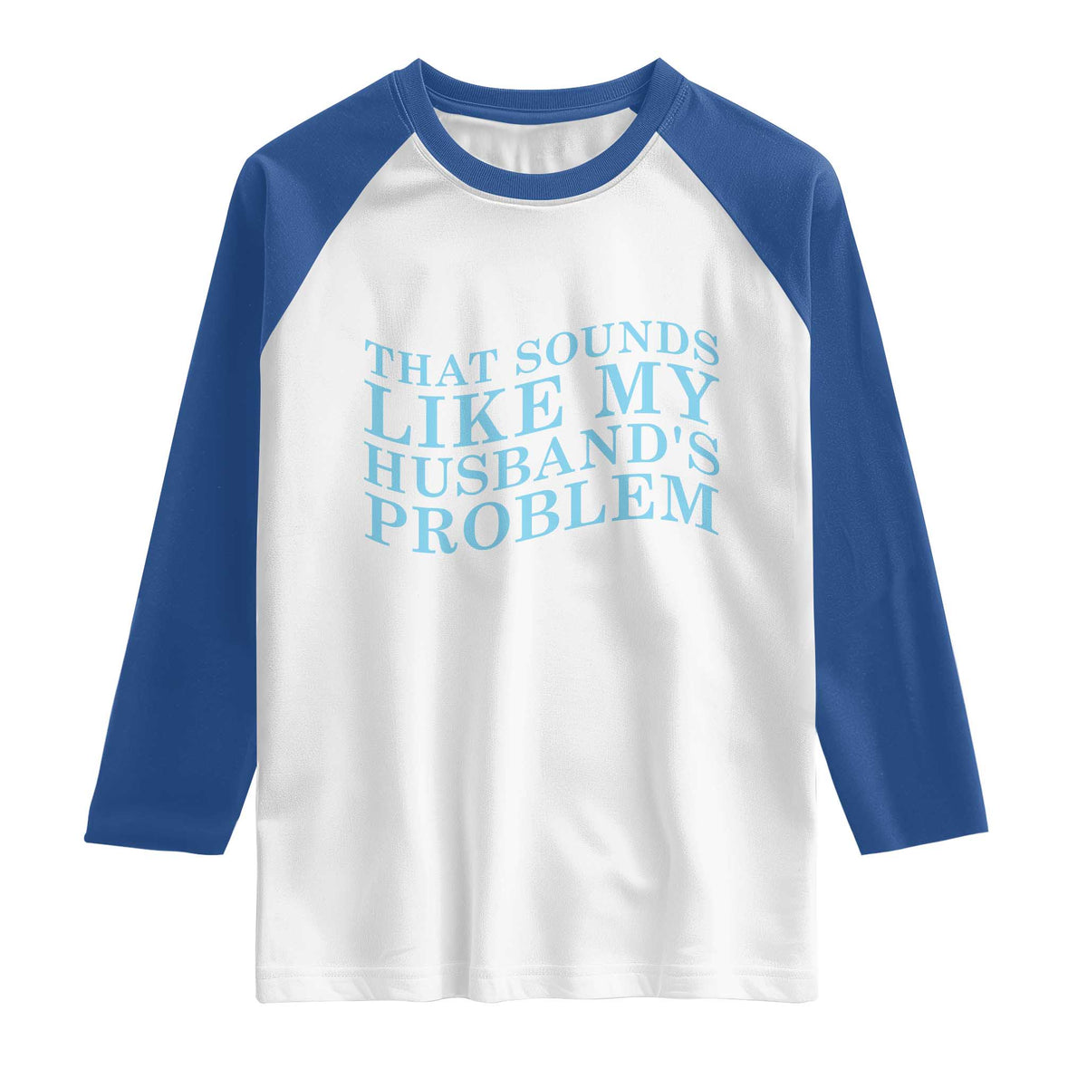 Funny Wife Raglan Shirt That Sounds Like My Husbands Problem