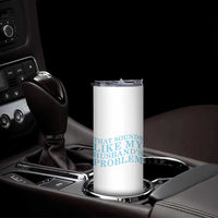 Funny Wife Skinny Tumbler That Sounds Like My Husbands Problem