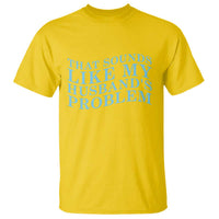 Funny Wife T Shirt That Sounds Like My Husbands Problem