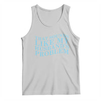 Funny Wife Tank Top That Sounds Like My Husbands Problem