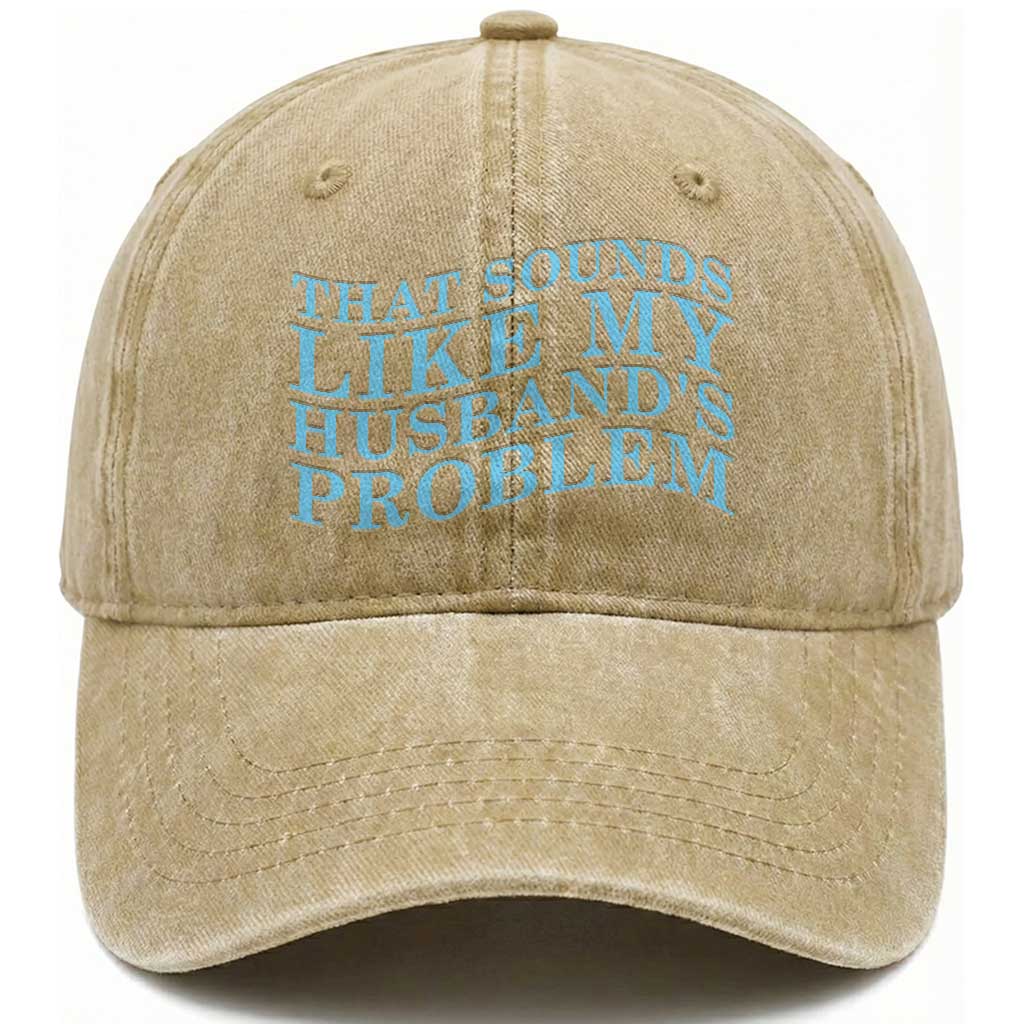 Funny Wife Washed Cotton Baseball Cap That Sounds Like My Husbands Problem