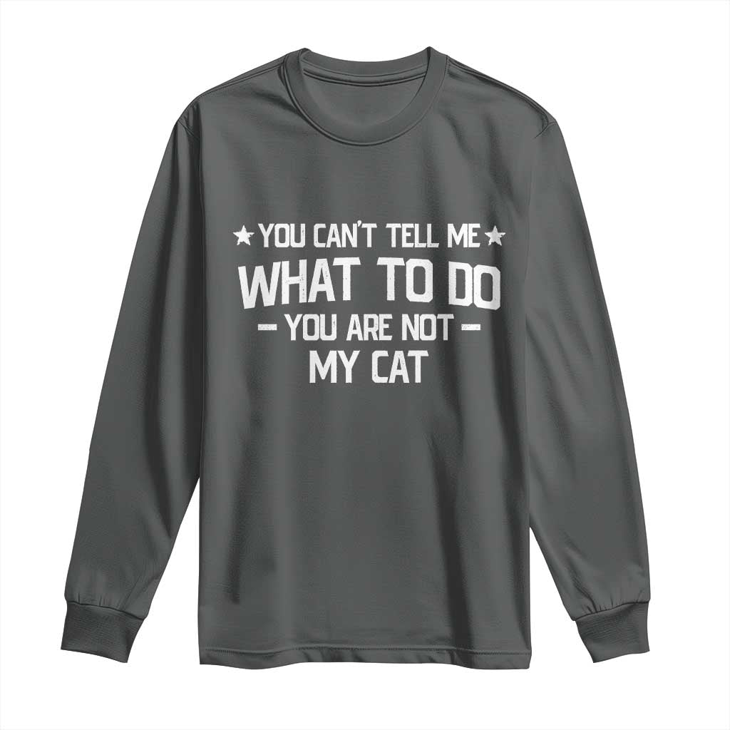 Funny Dog Lovers Long Sleeve Shirt You Cant Tell Me What To Do You Are Not My Dog