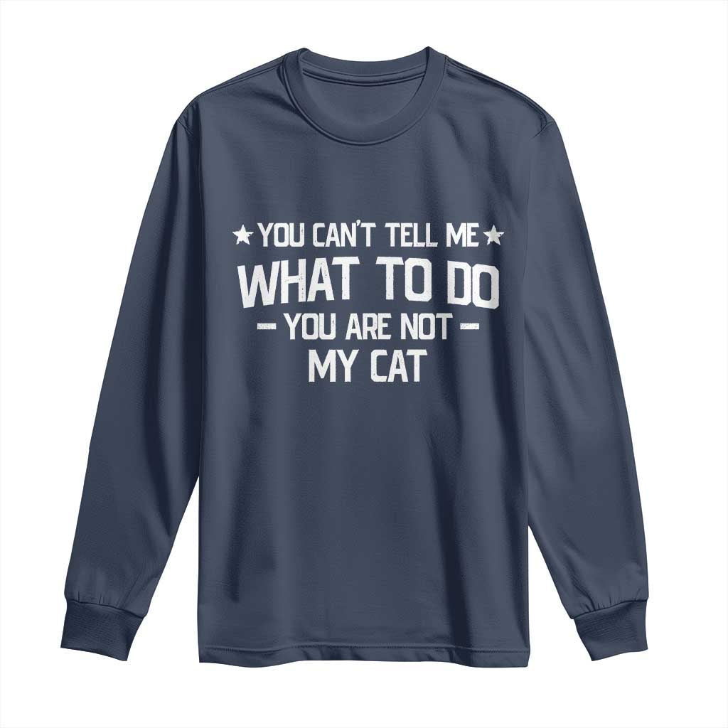 Funny Dog Lovers Long Sleeve Shirt You Cant Tell Me What To Do You Are Not My Dog