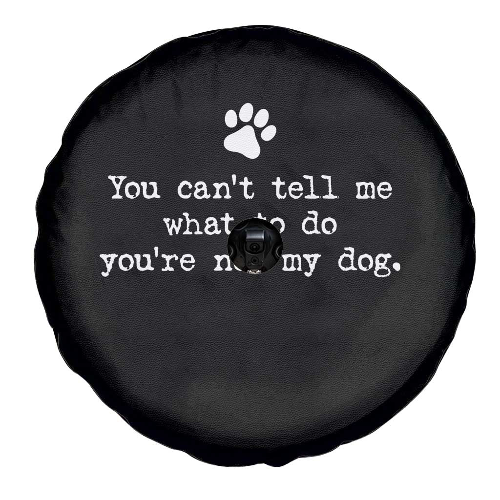 Dog Owner Spare Tire Cover You Cant Tell Me What To Do Youre Not My Dog Paw Print