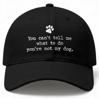 Dog Owner Baseball Cap You Cant Tell Me What To Do Youre Not My Dog Paw Print