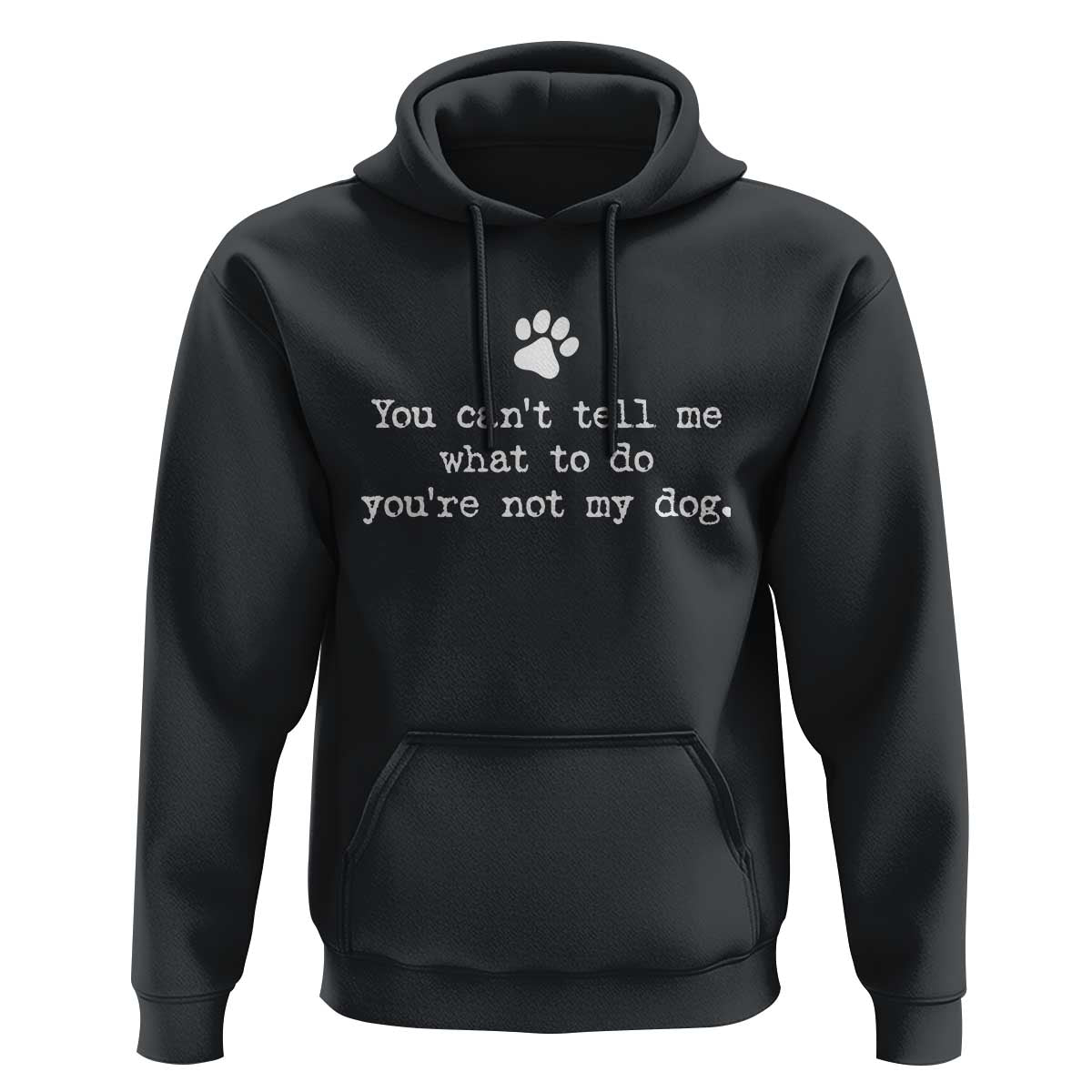 Dog Owner Hoodie You Cant Tell Me What To Do Youre Not My Dog Paw Print