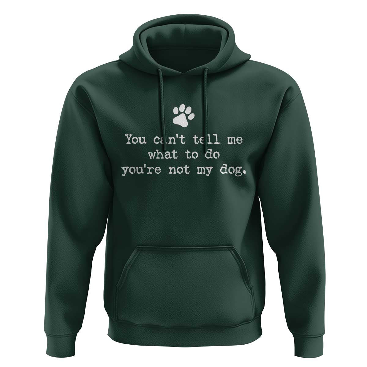 Dog Owner Hoodie You Cant Tell Me What To Do Youre Not My Dog Paw Print